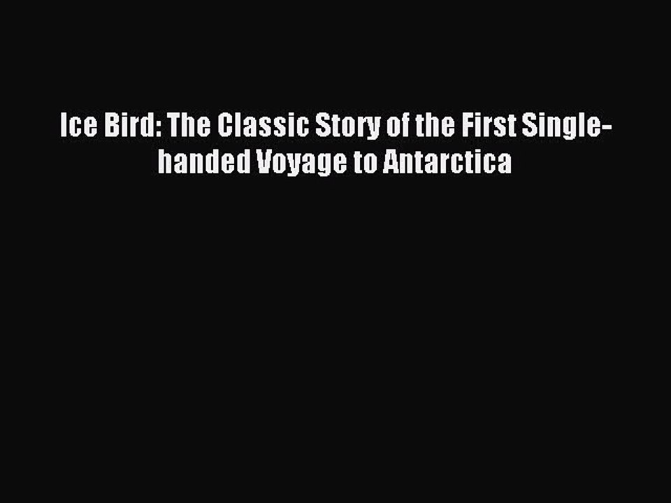 Download Ice Bird: The Classic Story of the First Single-handed Voyage to Antarctica PDF Free