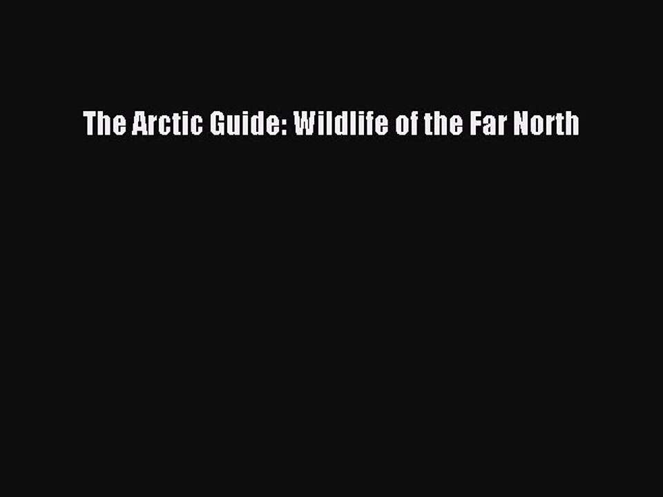 Read The Arctic Guide: Wildlife of the Far North Ebook Free