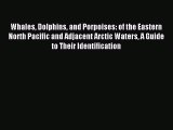 Read Whales Dolphins and Porpoises: of the Eastern North Pacific and Adjacent Arctic Waters