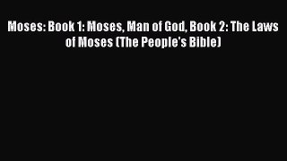 [PDF] Moses: Book 1: Moses Man of God Book 2: The Laws of Moses (The People's Bible) [Read]