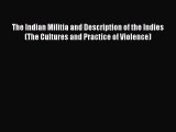 Read The Indian Militia and Description of the Indies (The Cultures and Practice of Violence)