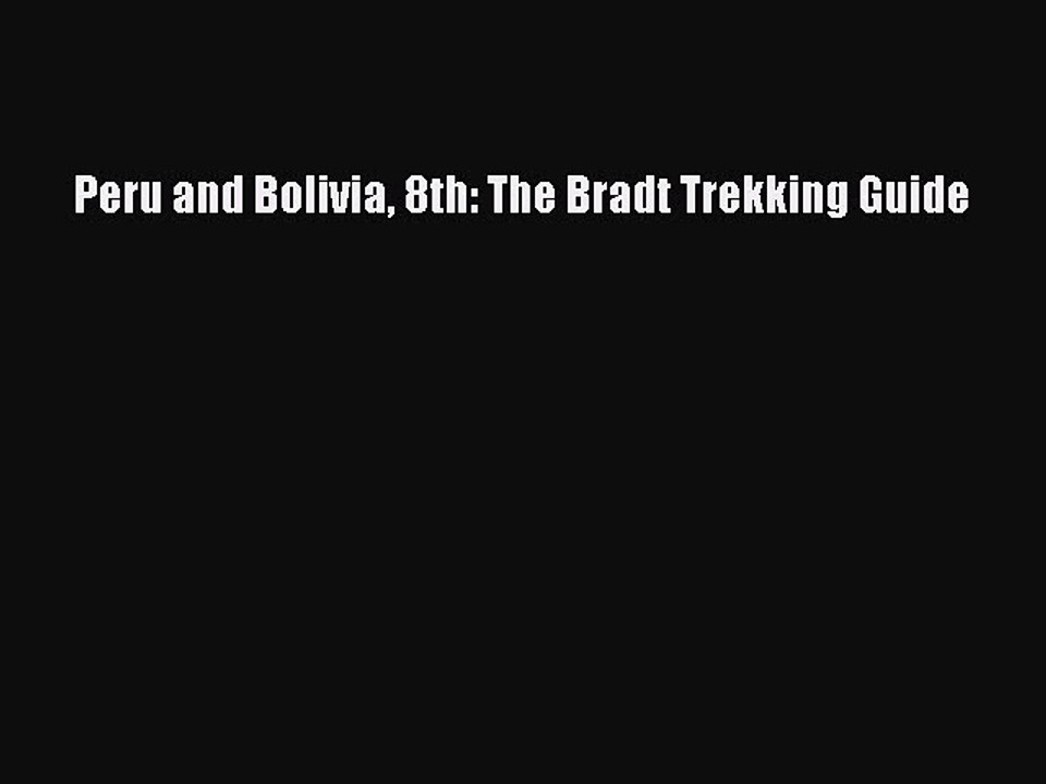 Read Peru and Bolivia 8th: The Bradt Trekking Guide Ebook Free