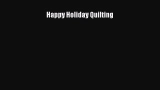 Read Happy Holiday Quilting Ebook Free