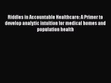 PDF Riddles in Accountable Healthcare: A Primer to develop analytic intuition for medical homes