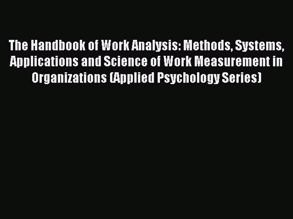 Read The Handbook of Work Analysis: Methods Systems Applications and Science of Work Measurement