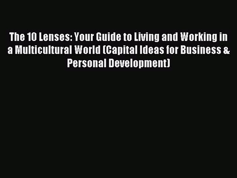 Download The 10 Lenses: Your Guide to Living and Working in a Multicultural World (Capital