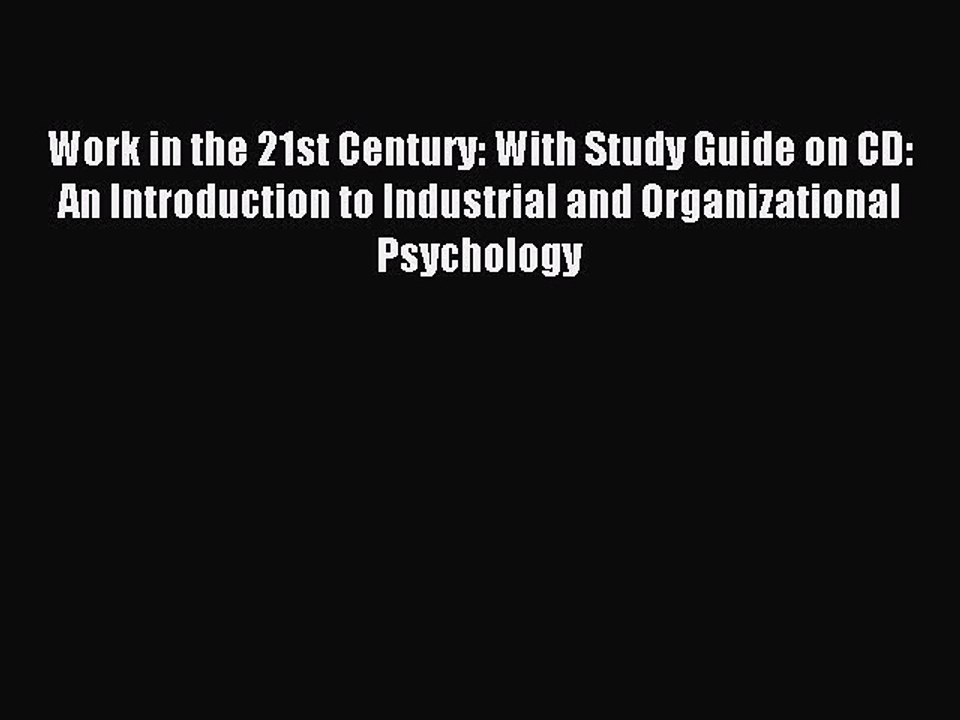 Read Work in the 21st Century: With Study Guide on CD: An Introduction to Industrial and Organizational