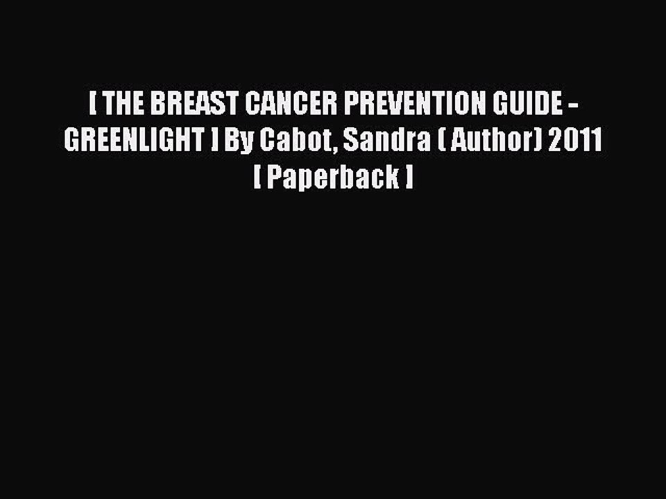[PDF] [ THE BREAST CANCER PREVENTION GUIDE - GREENLIGHT ] By Cabot Sandra ( Author) 2011 [