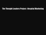 Download The Thought Leaders Project : Hospital Marketing  EBook