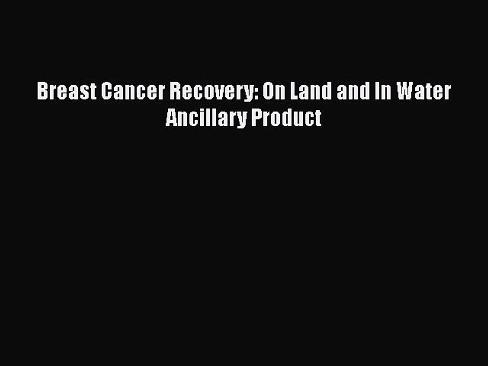[PDF] Breast Cancer Recovery: On Land and In Water Ancillary Product [Download] Full Ebook