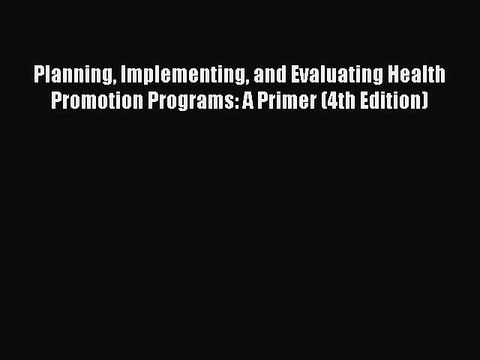 PDF Planning Implementing and Evaluating Health Promotion Programs: A Primer (4th Edition)