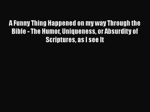 [PDF] A Funny Thing Happened on my way Through the Bible - The Humor Uniqueness or Absurdity