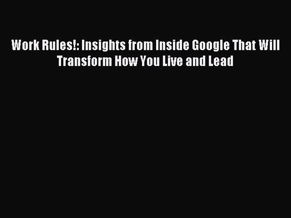 Read Work Rules!: Insights from Inside Google That Will Transform How You Live and Lead Ebook