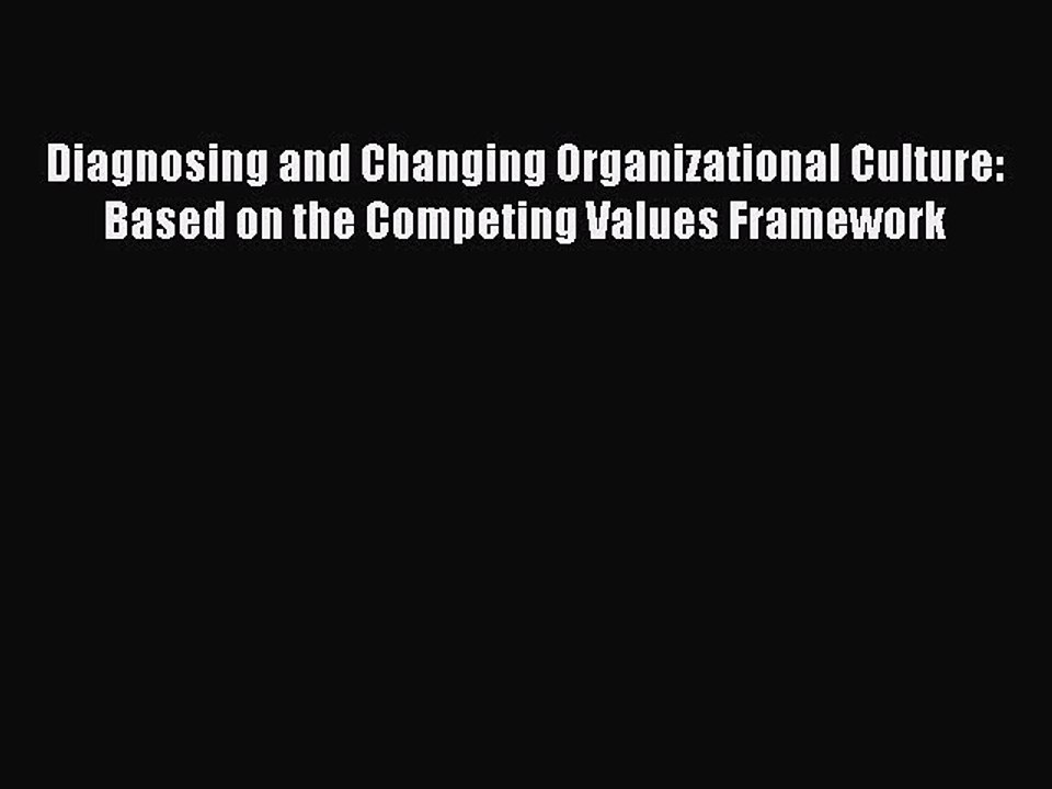 Read Diagnosing and Changing Organizational Culture: Based on the Competing Values Framework