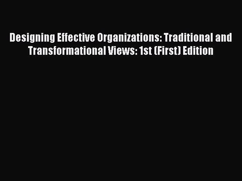 Read Designing Effective Organizations: Traditional and Transformational Views: 1st (First)