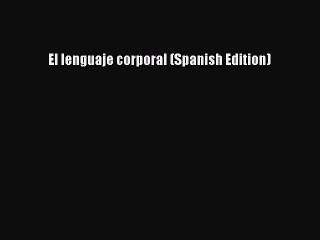 Read El lenguaje corporal (Spanish Edition) Ebook Free