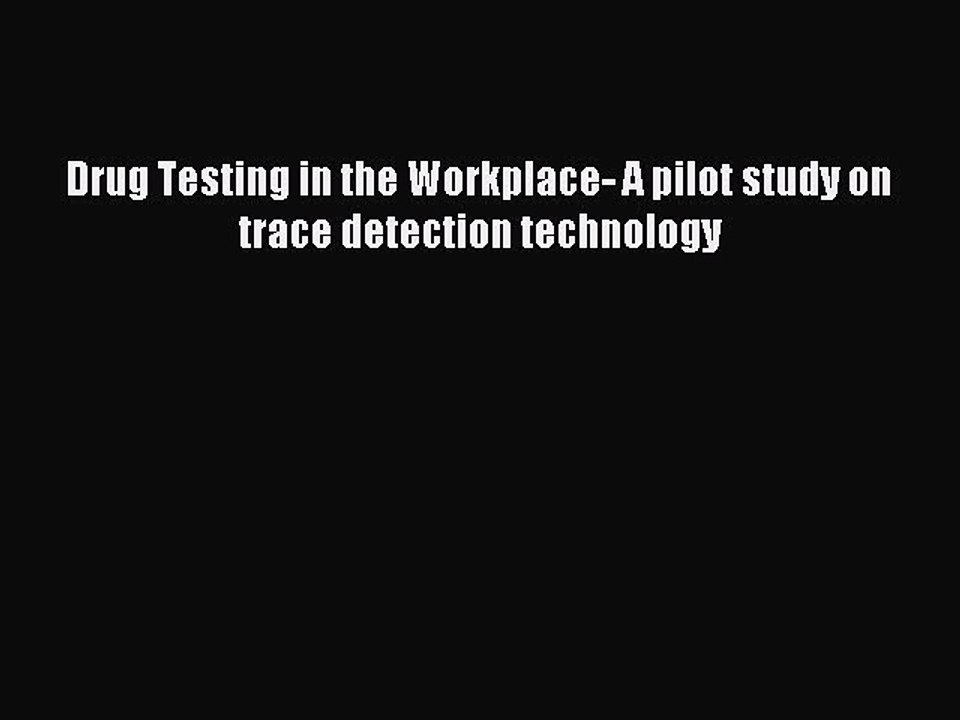 Read Drug Testing in the Workplace- A pilot study on trace detection technology Ebook Free