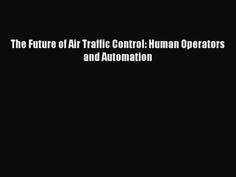 Read The Future of Air Traffic Control: Human Operators and Automation Ebook Free
