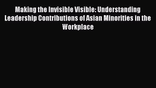 Read Making the Invisible Visible: Understanding Leadership Contributions of Asian Minorities