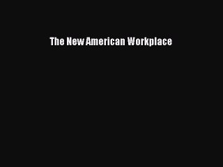 Read The New American Workplace Ebook Free