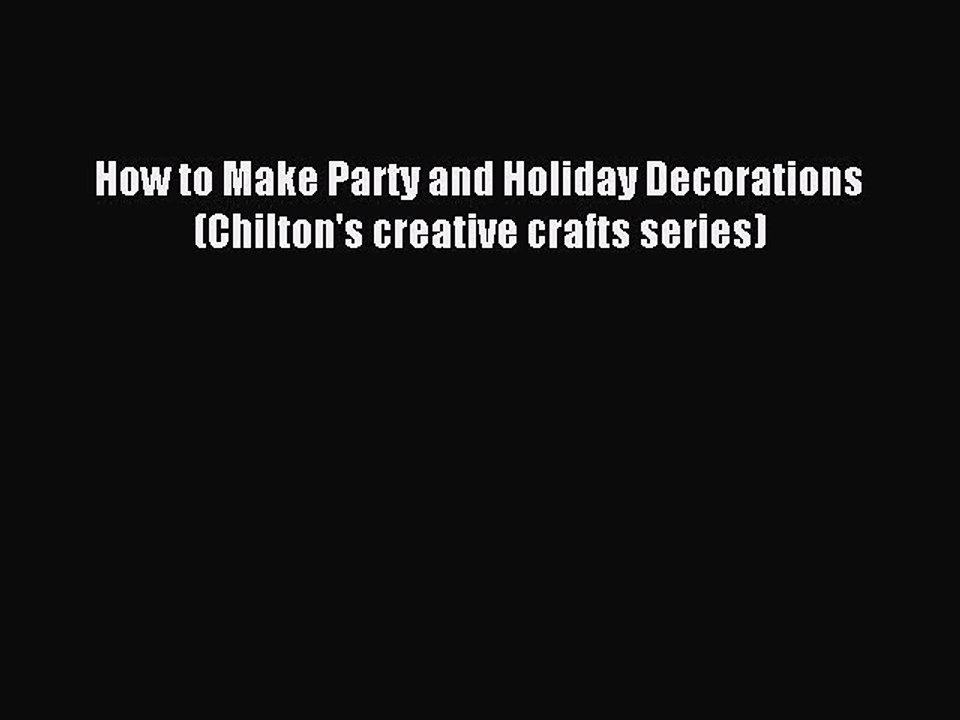Download How to Make Party and Holiday Decorations (Chilton's creative crafts series) Ebook
