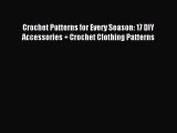 Read Crochet Patterns for Every Season: 17 DIY Accessories   Crochet Clothing Patterns Ebook