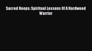 Read Sacred Hoops: Spiritual Lessons Of A Hardwood Warrior Ebook Free