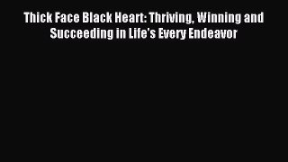 Download Thick Face Black Heart: Thriving Winning and Succeeding in Life's Every Endeavor Ebook