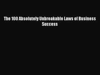 Read The 100 Absolutely Unbreakable Laws of Business Success Ebook Free