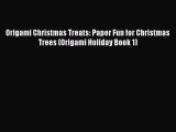 Read Origami Christmas Treats: Paper Fun for Christmas Trees (Origami Holiday Book 1) PDF Free