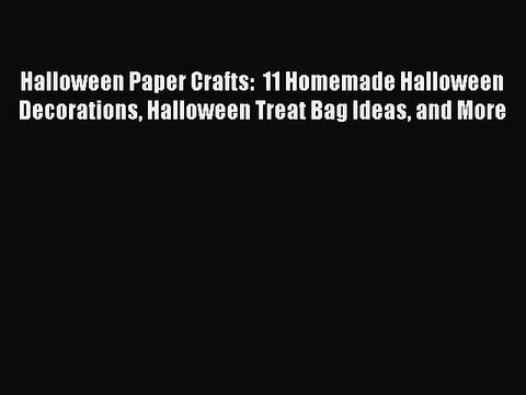 Download Halloween Paper Crafts: 11 Homemade Halloween Decorations Halloween Treat Bag Ideas