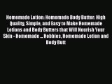 Read Homemade Lotion: Homemade Body Butter: High Quality Simple and Easy to Make Homemade Lotions