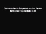 Read Christmas Cuties Amigurumi Crochet Pattern (Chrismas Ornaments Book 2) Ebook Online