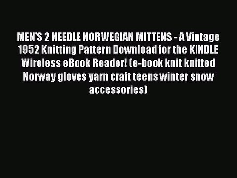 Read MEN'S 2 NEEDLE NORWEGIAN MITTENS - A Vintage 1952 Knitting Pattern Download for the KINDLE