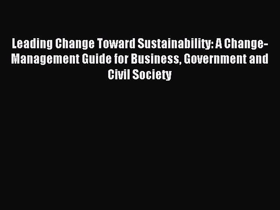 Read Leading Change Toward Sustainability: A Change-Management Guide for Business Government
