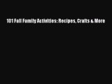 Read 101 Fall Family Activities: Recipes Crafts & More Ebook Free