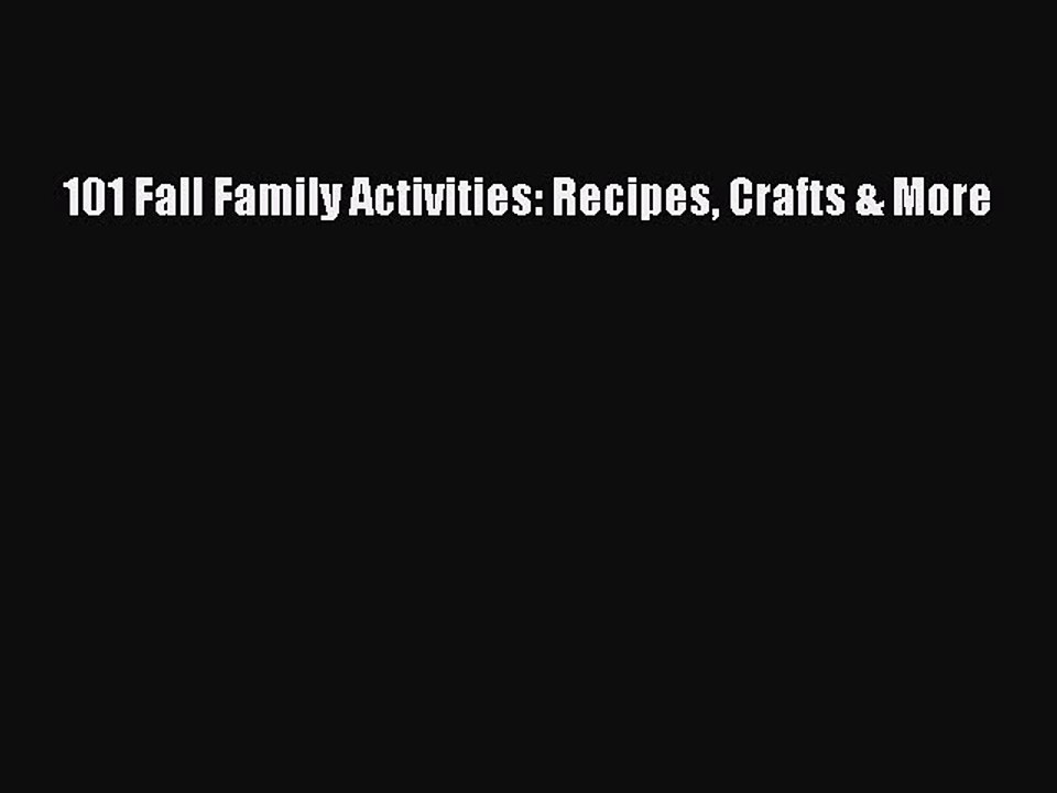 Read 101 Fall Family Activities: Recipes Crafts & More Ebook Free