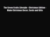 Read The Green Crafts Lifestyle - Christmas Edition - Make Christmas Decor Cards and Gifts