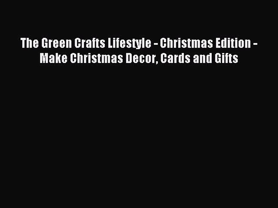 Read The Green Crafts Lifestyle - Christmas Edition - Make Christmas Decor Cards and Gifts