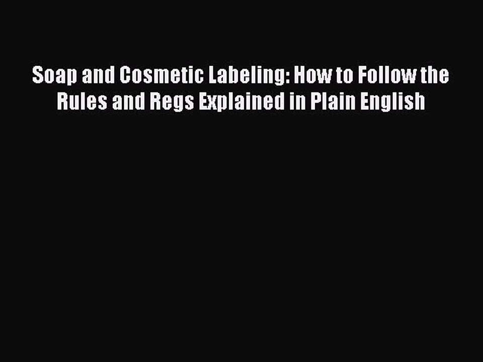 Read Soap and Cosmetic Labeling: How to Follow the Rules and Regs Explained in Plain English