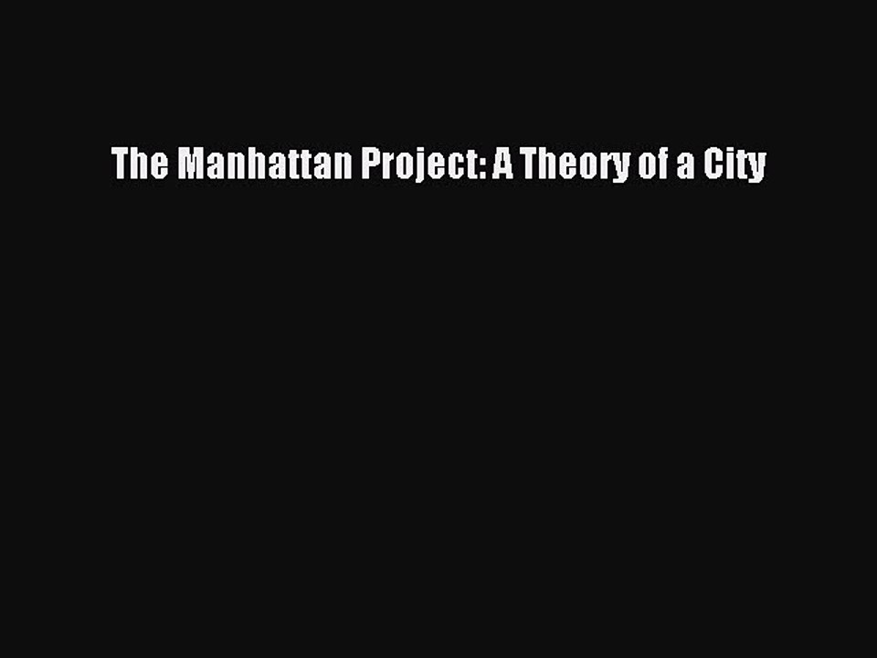 [Download PDF] The Manhattan Project: A Theory of a City PDF Free