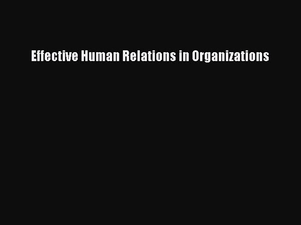 Read Effective Human Relations in Organizations Ebook Free