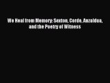 Read We Heal from Memory: Sexton Corde Anzaldua and the Poetry of Witness Ebook Free