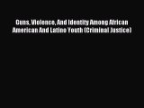 Read Guns Violence And Identity Among African American And Latino Youth (Criminal Justice)