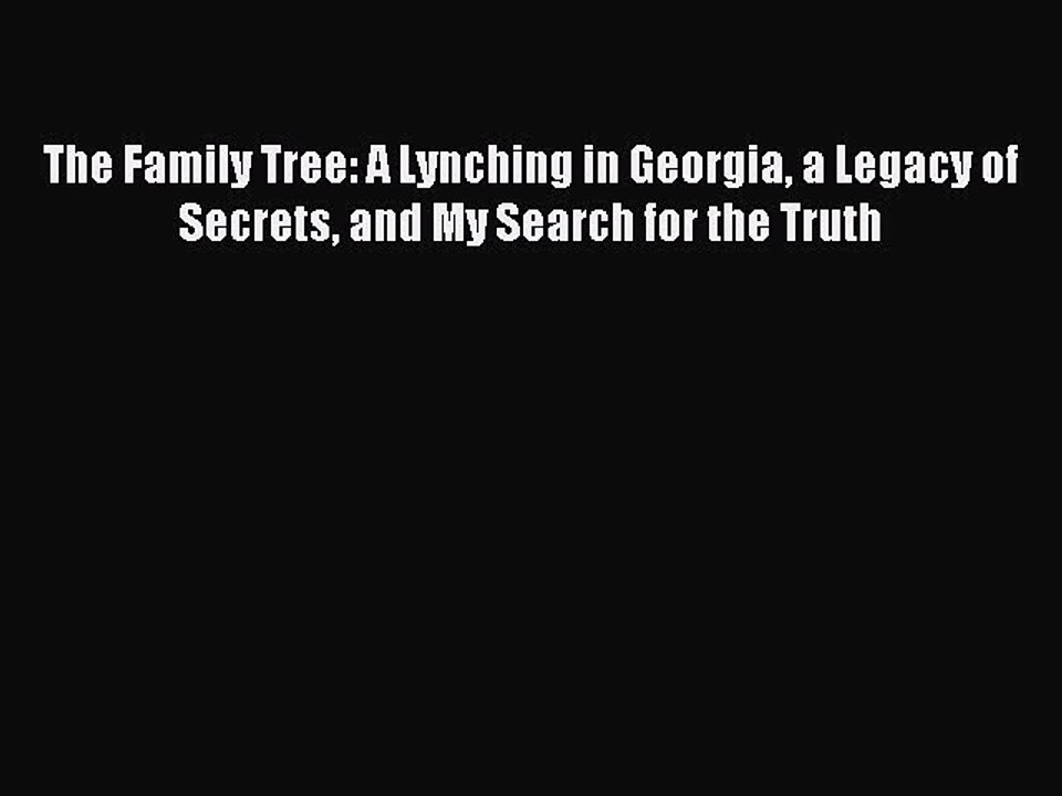 Read The Family Tree: A Lynching in Georgia a Legacy of Secrets and My Search for the Truth