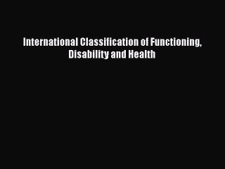 PDF International Classification of Functioning Disability and Health Free Books