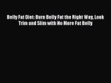 Download Belly Fat Diet: Burn Belly Fat the Right Way Look Trim and Slim with No More Fat Belly