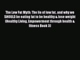 Read The Low Fat Myth: The lie of low fat and why we SHOULD be eating fat to be healthy & lose