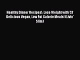 Read Healthy Dinner Recipes!: Lose Weight with 52 Delicious Vegan Low Fat Calorie Meals! (Livin'