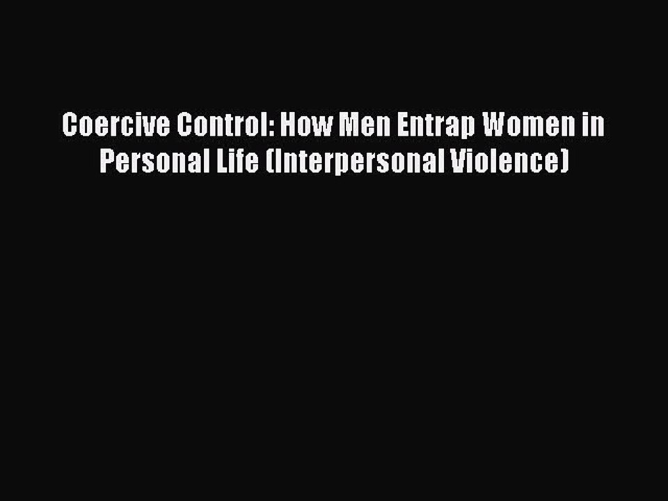 Read Coercive Control: How Men Entrap Women in Personal Life (Interpersonal Violence) Ebook